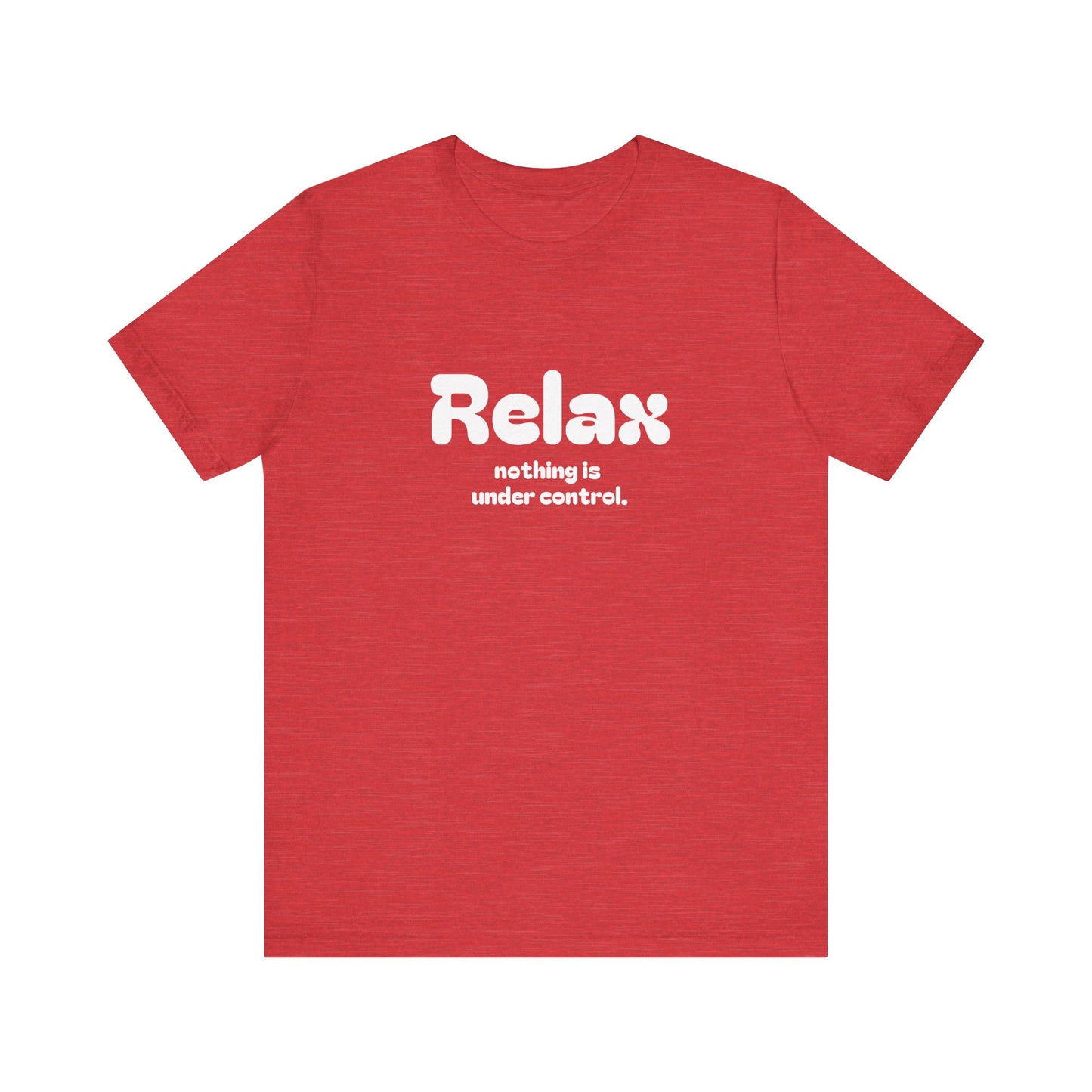 Relax. Nothing is Under Control Retro Graphic Tee - Available in Multiple Colors Mindful and Motivational T-Shirt for Buddhists and Taoists