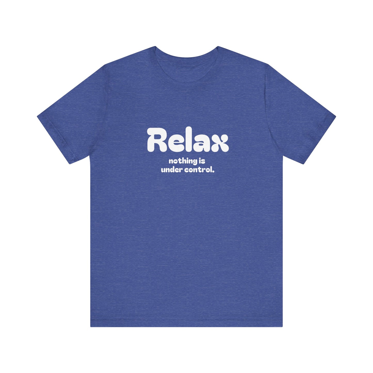 Relax. Nothing is Under Control Retro Graphic Tee - Available in Multiple Colors Mindful and Motivational T-Shirt for Buddhists and Taoists
