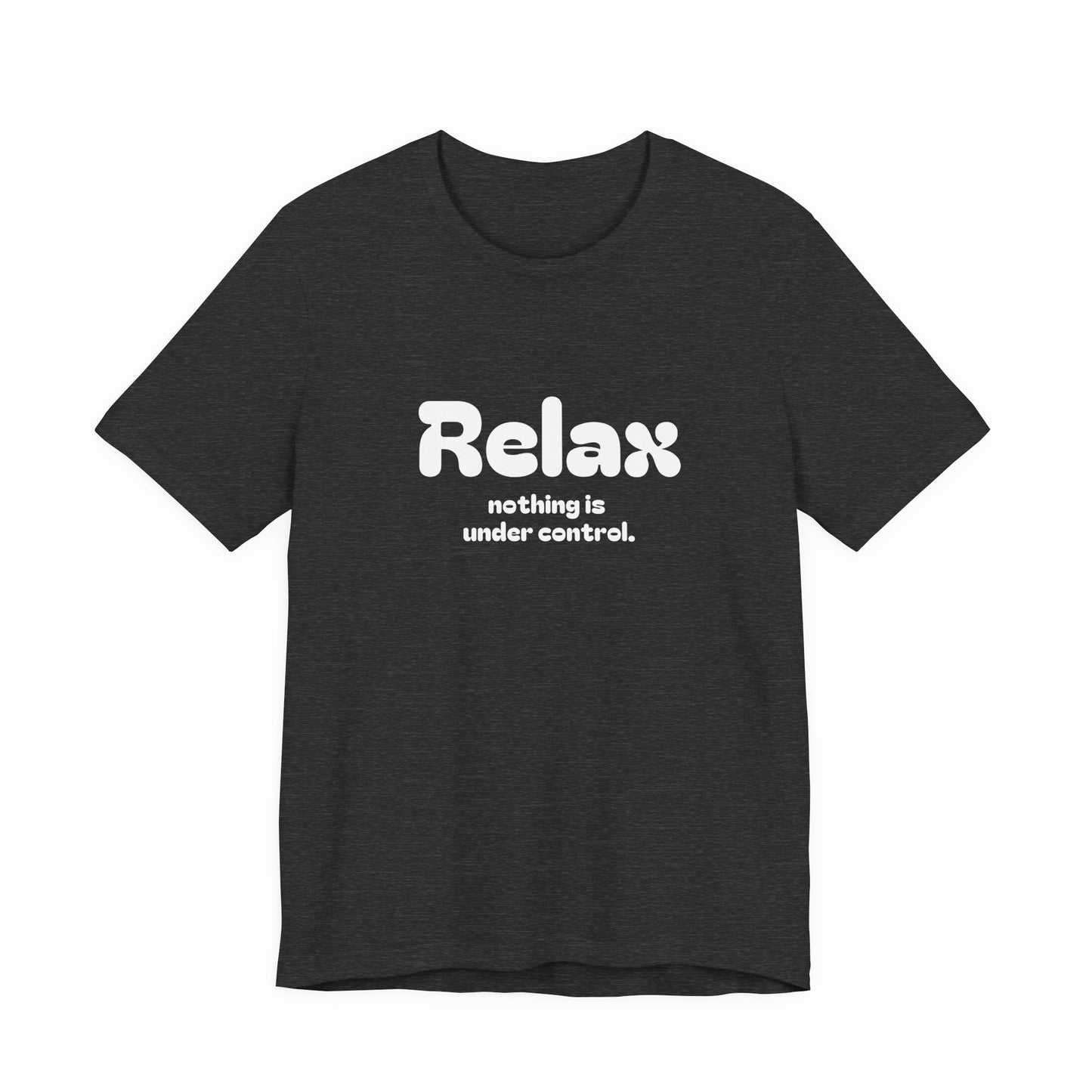 Relax. Nothing is Under Control Retro Graphic Tee - Available in Multiple Colors Mindful and Motivational T-Shirt for Buddhists and Taoists
