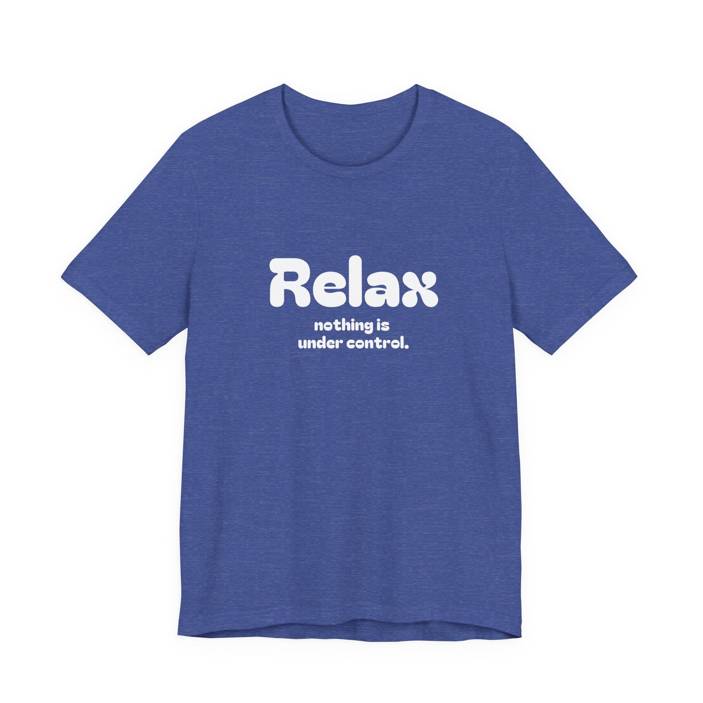 Relax. Nothing is Under Control Retro Graphic Tee - Available in Multiple Colors Mindful and Motivational T-Shirt for Buddhists and Taoists