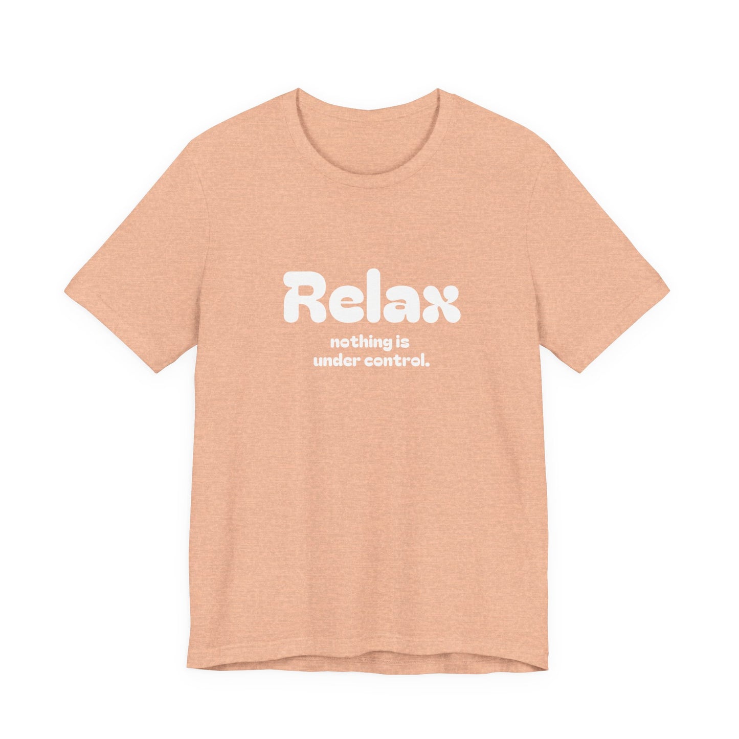 Relax. Nothing is Under Control Retro Graphic Tee - Available in Multiple Colors Mindful and Motivational T-Shirt for Buddhists and Taoists
