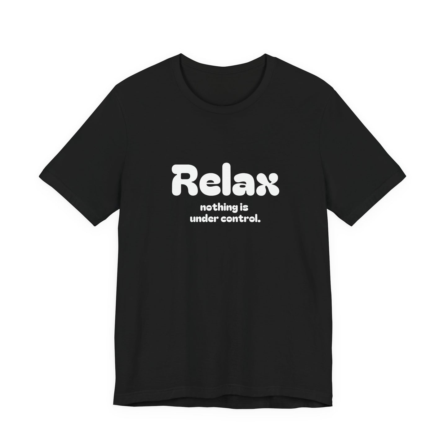 Relax. Nothing is Under Control Retro Graphic Tee - Available in Multiple Colors Mindful and Motivational T-Shirt for Buddhists and Taoists