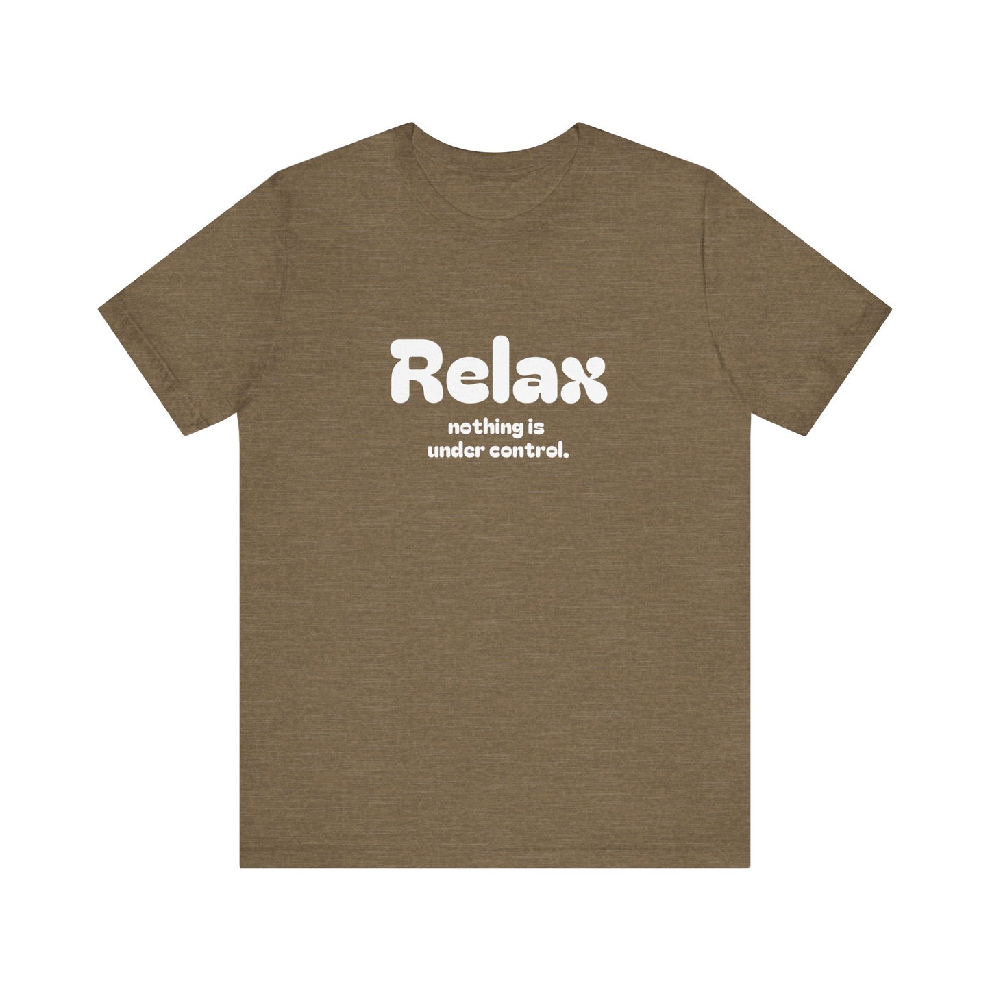 Relax. Nothing is Under Control Retro Graphic Tee - Available in Multiple Colors Mindful and Motivational T-Shirt for Buddhists and Taoists