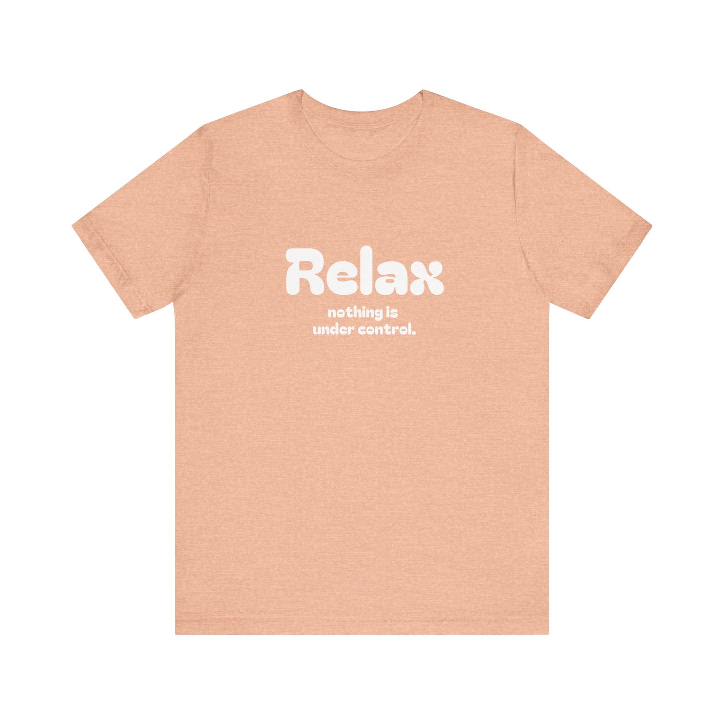 Relax. Nothing is Under Control Retro Graphic Tee - Available in Multiple Colors Mindful and Motivational T-Shirt for Buddhists and Taoists