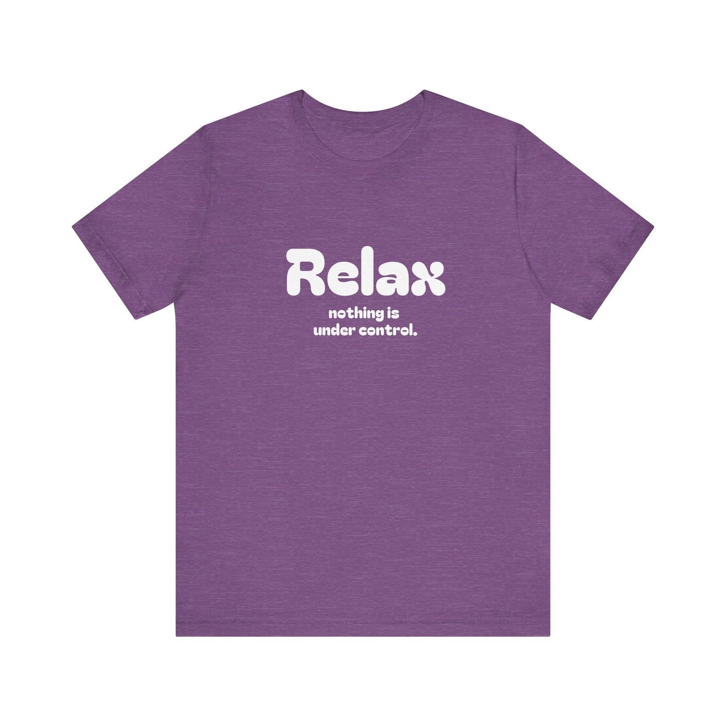 Relax. Nothing is Under Control Retro Graphic Tee - Available in Multiple Colors Mindful and Motivational T-Shirt for Buddhists and Taoists