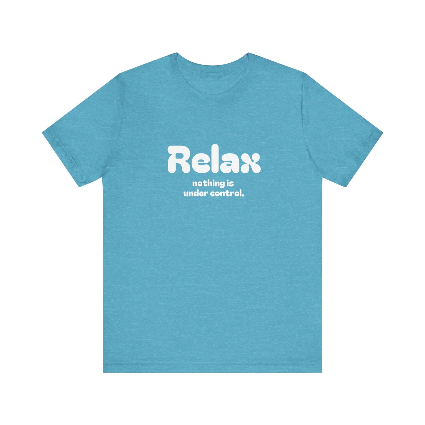 Relax. Nothing is Under Control Retro Graphic Tee - Available in Multiple Colors Mindful and Motivational T-Shirt for Buddhists and Taoists