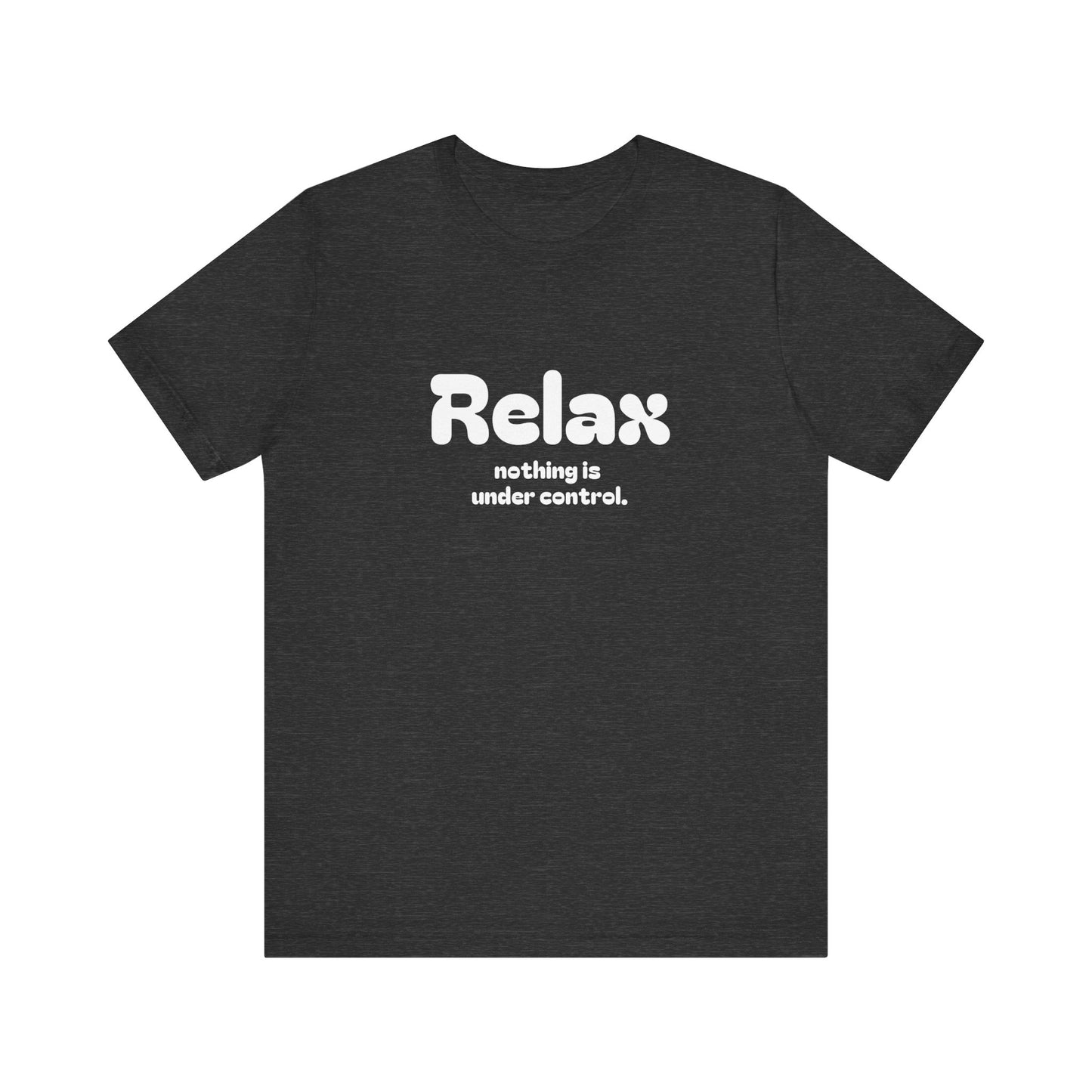 Relax. Nothing is Under Control Retro Graphic Tee - Available in Multiple Colors Mindful and Motivational T-Shirt for Buddhists and Taoists