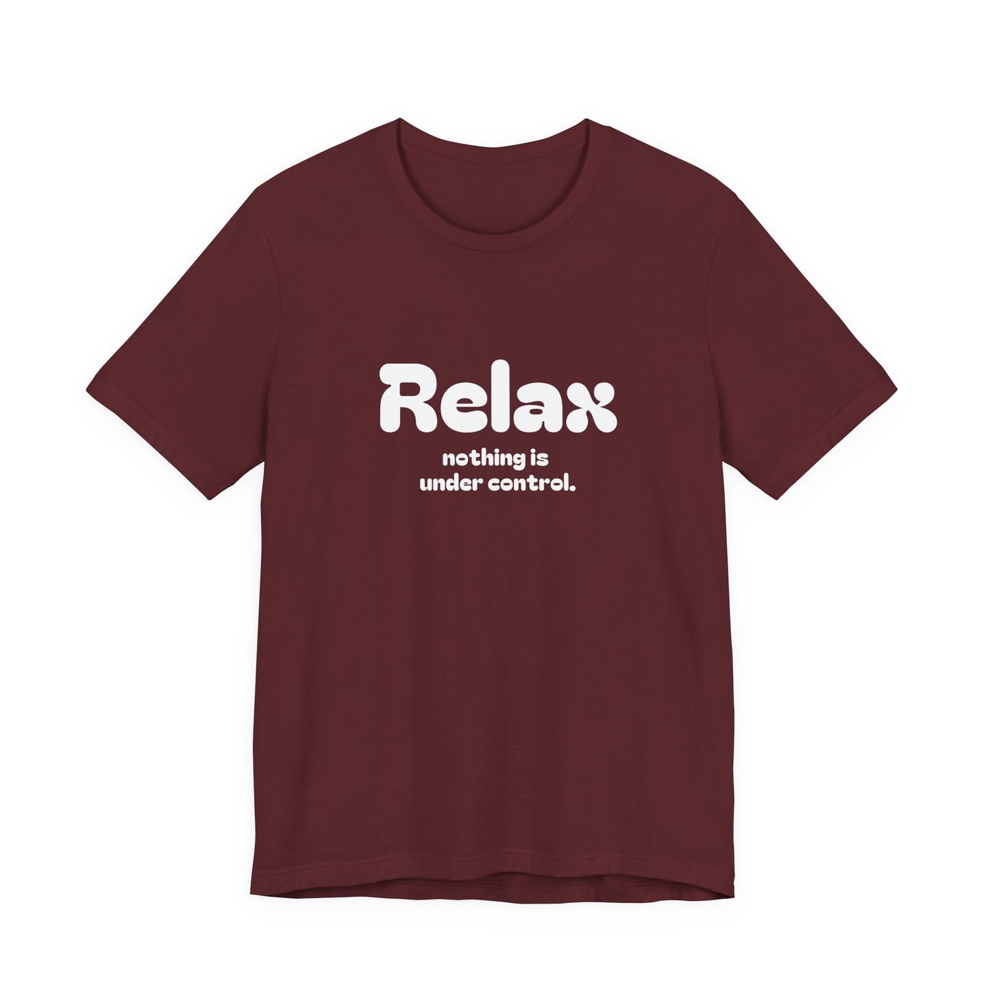 Relax. Nothing is Under Control Retro Graphic Tee - Available in Multiple Colors Mindful and Motivational T-Shirt for Buddhists and Taoists