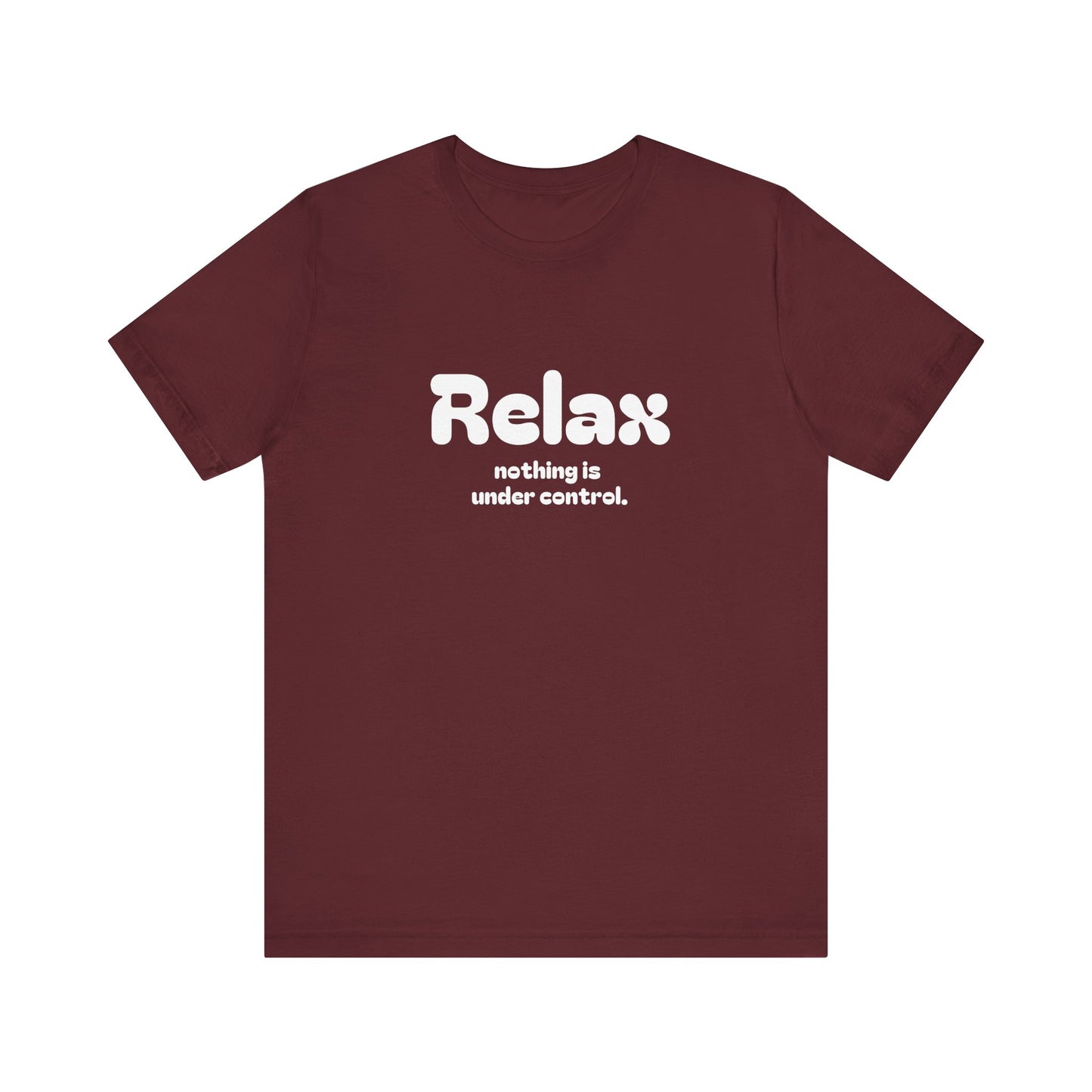 Relax. Nothing is Under Control Retro Graphic Tee - Available in Multiple Colors Mindful and Motivational T-Shirt for Buddhists and Taoists