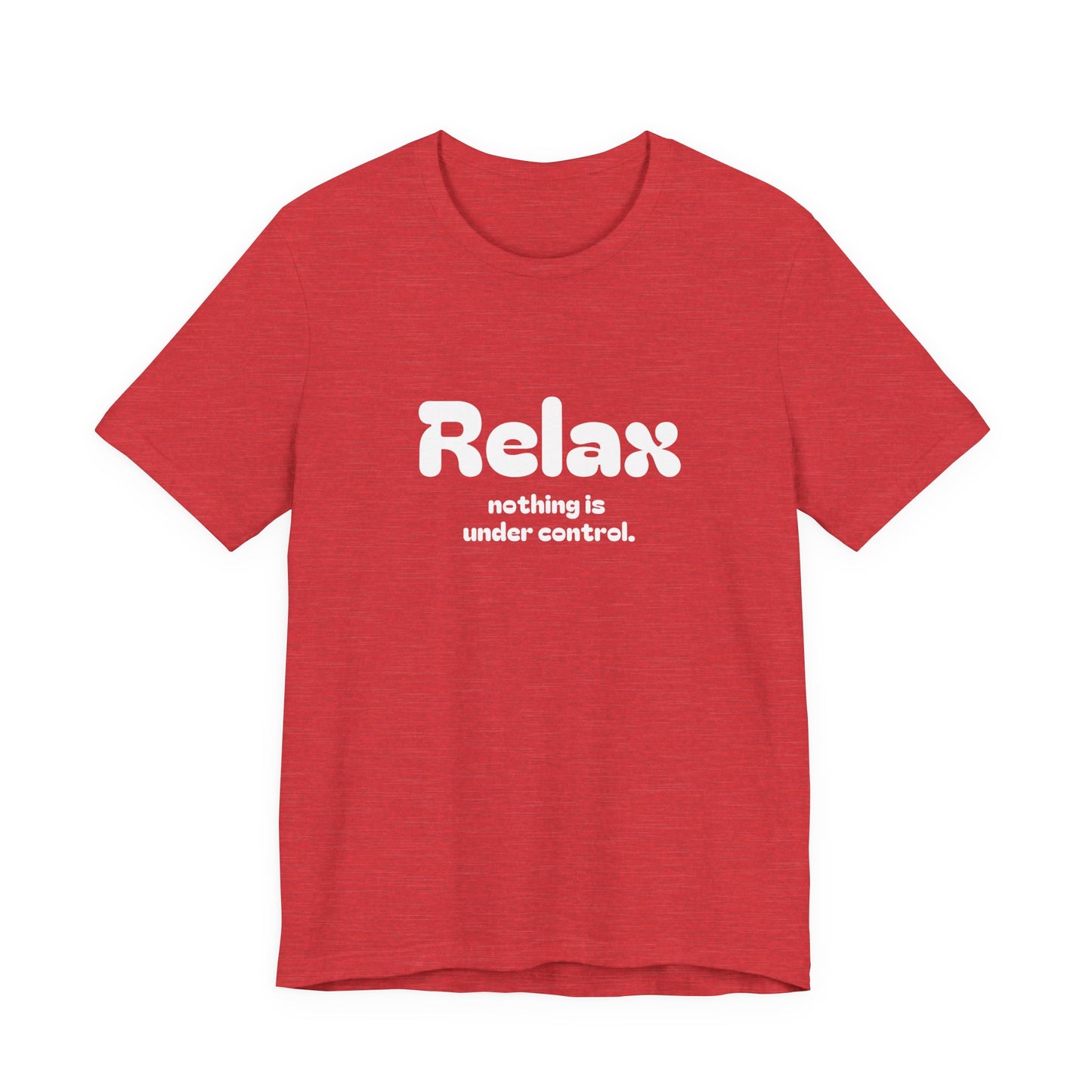 Relax. Nothing is Under Control Retro Graphic Tee - Available in Multiple Colors Mindful and Motivational T-Shirt for Buddhists and Taoists