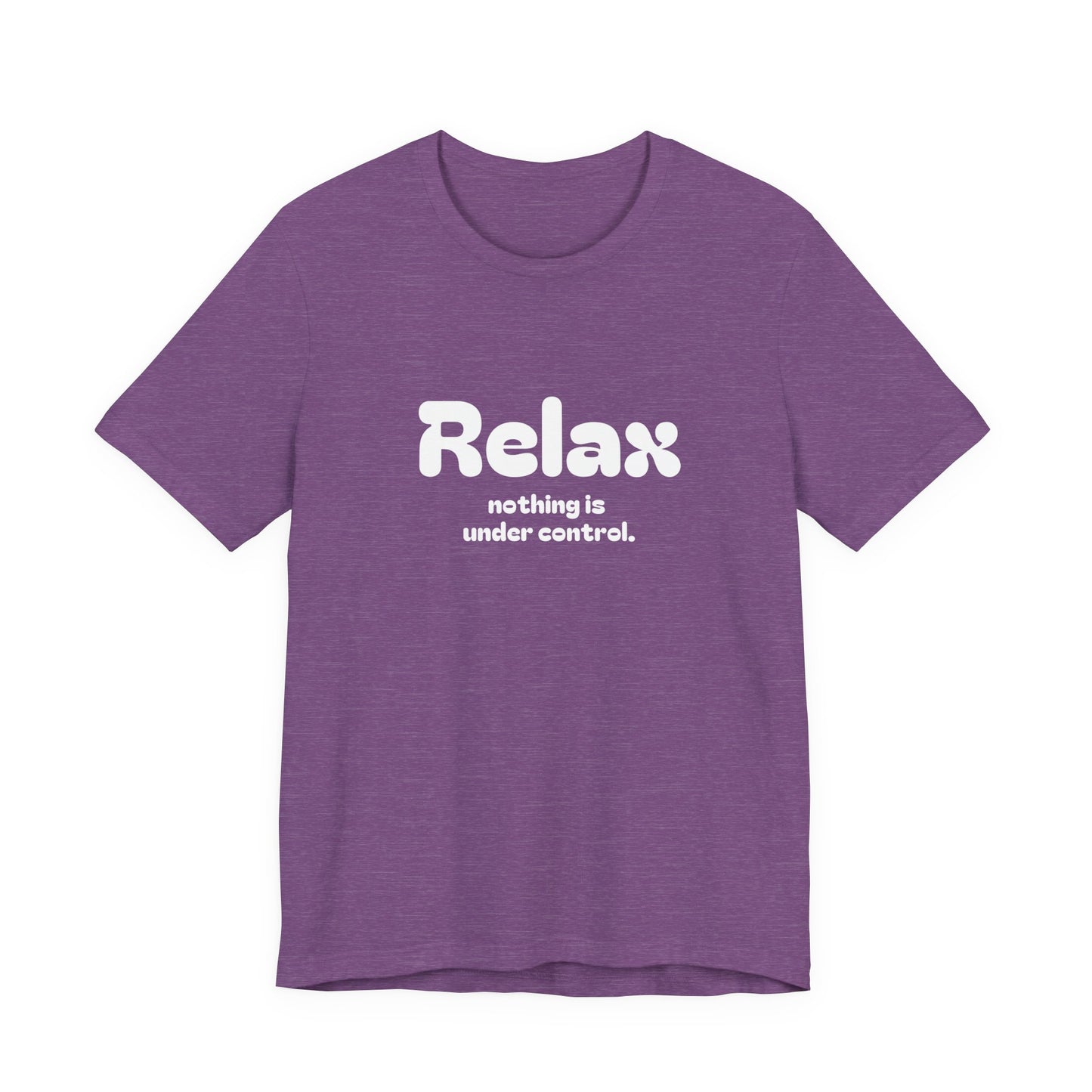 Relax. Nothing is Under Control Retro Graphic Tee - Available in Multiple Colors Mindful and Motivational T-Shirt for Buddhists and Taoists