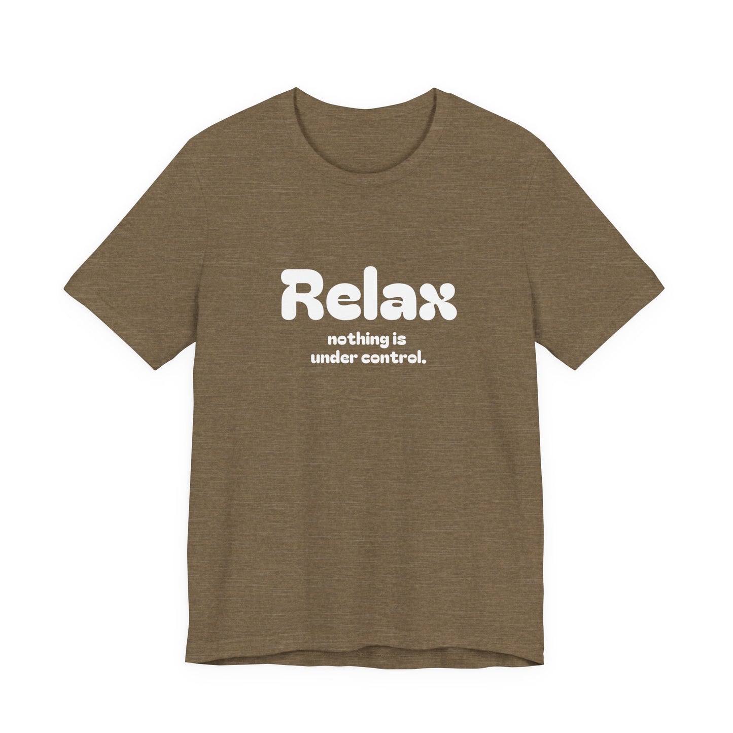 Relax. Nothing is Under Control Retro Graphic Tee - Available in Multiple Colors Mindful and Motivational T-Shirt for Buddhists and Taoists