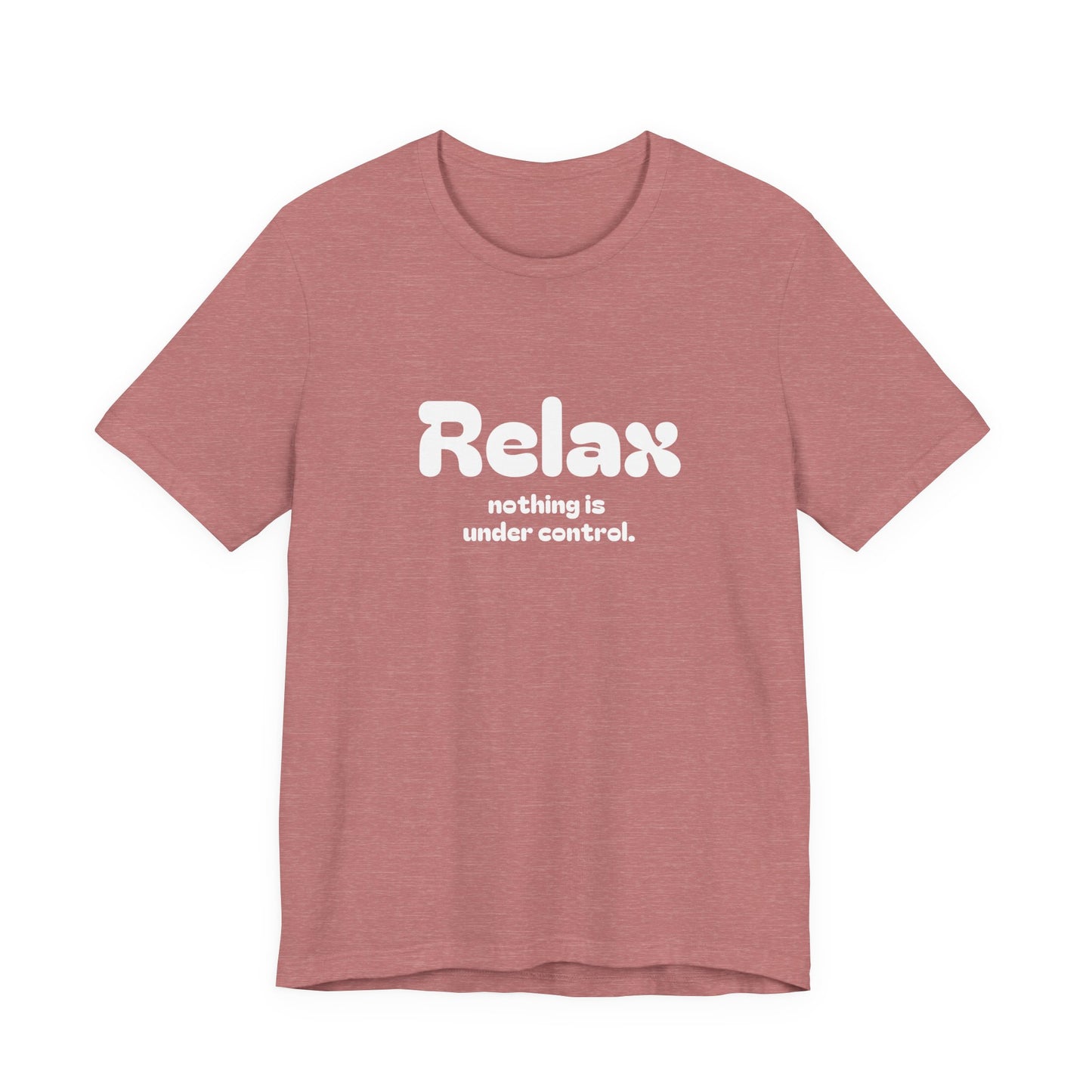 Relax. Nothing is Under Control Retro Graphic Tee - Available in Multiple Colors Mindful and Motivational T-Shirt for Buddhists and Taoists