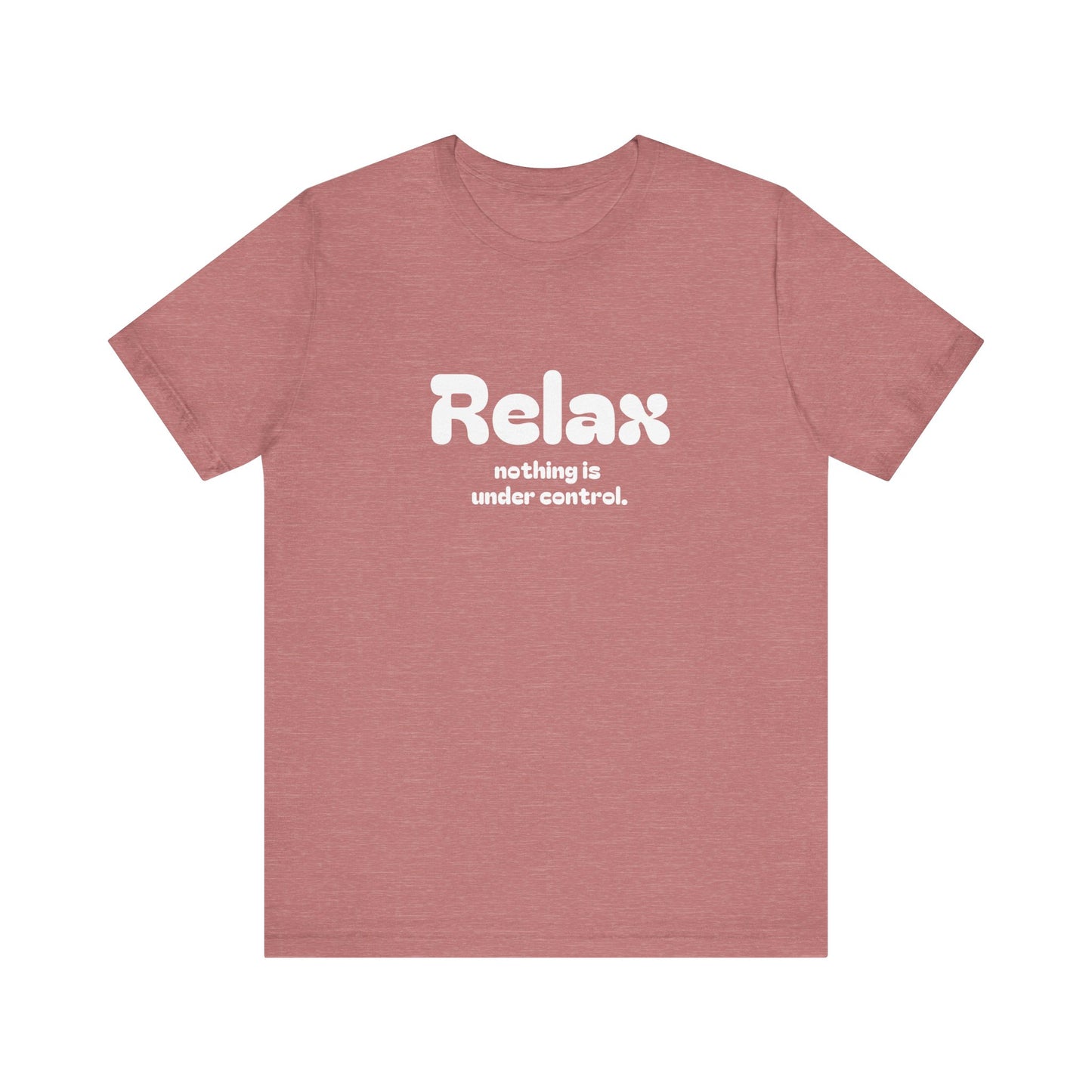 Relax. Nothing is Under Control Retro Graphic Tee - Available in Multiple Colors Mindful and Motivational T-Shirt for Buddhists and Taoists