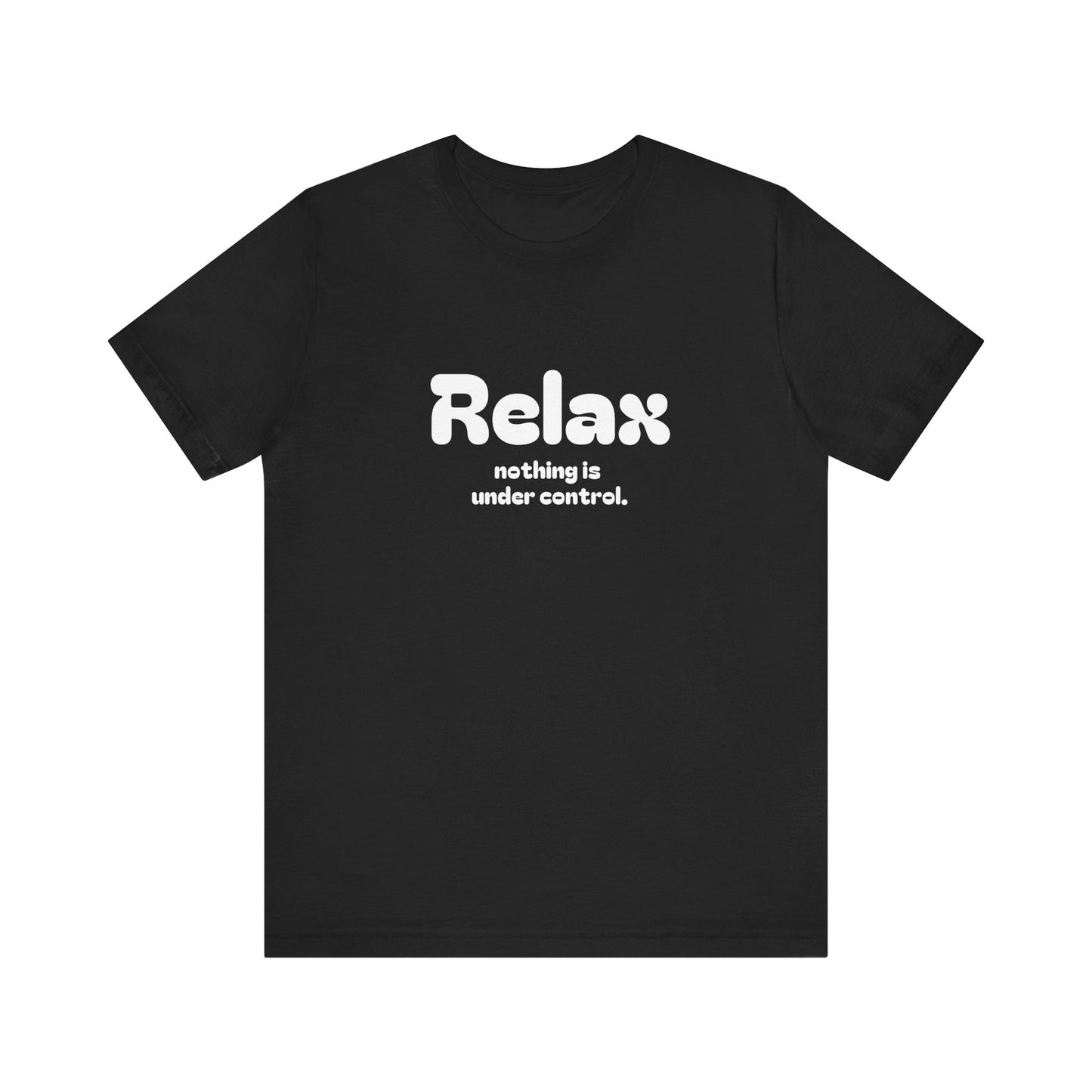 Relax. Nothing is Under Control Retro Graphic Tee - Available in Multiple Colors Mindful and Motivational T-Shirt for Buddhists and Taoists