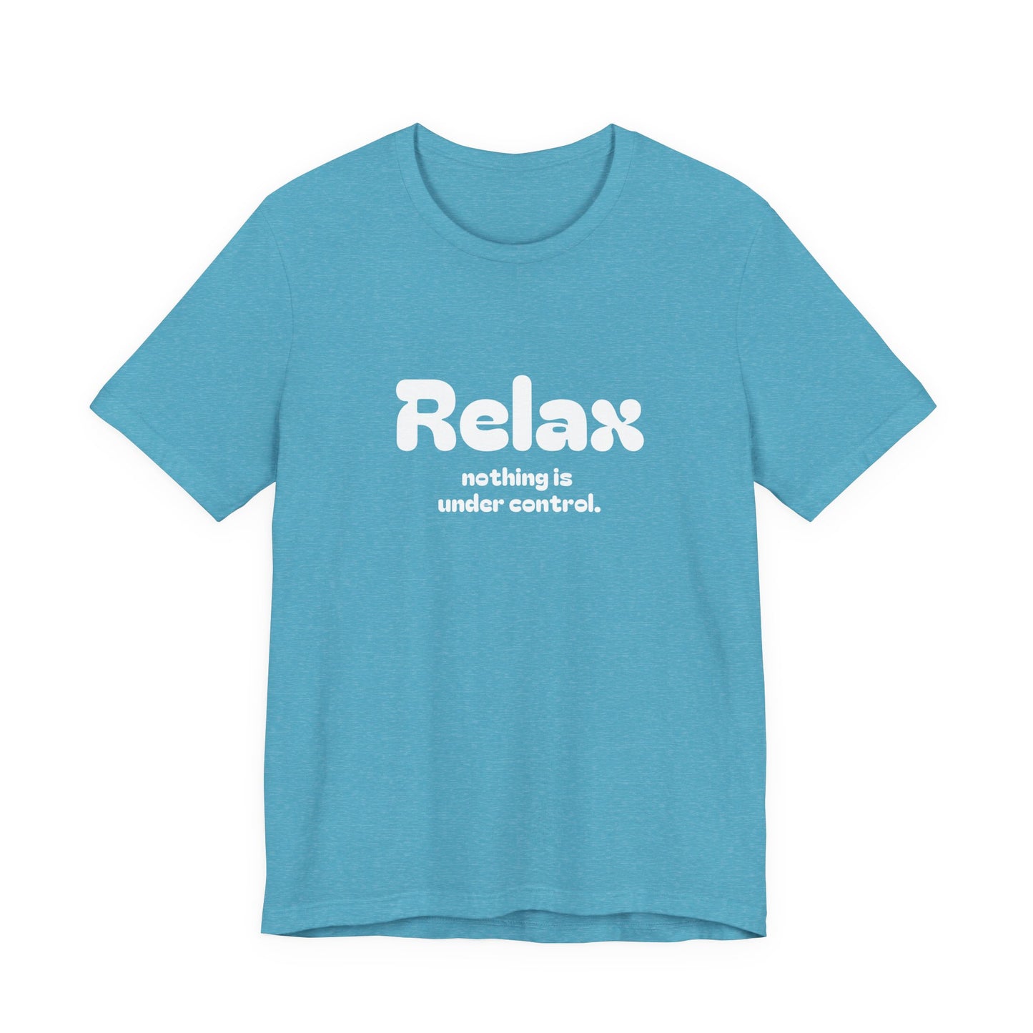 Relax. Nothing is Under Control Retro Graphic Tee - Available in Multiple Colors Mindful and Motivational T-Shirt for Buddhists and Taoists
