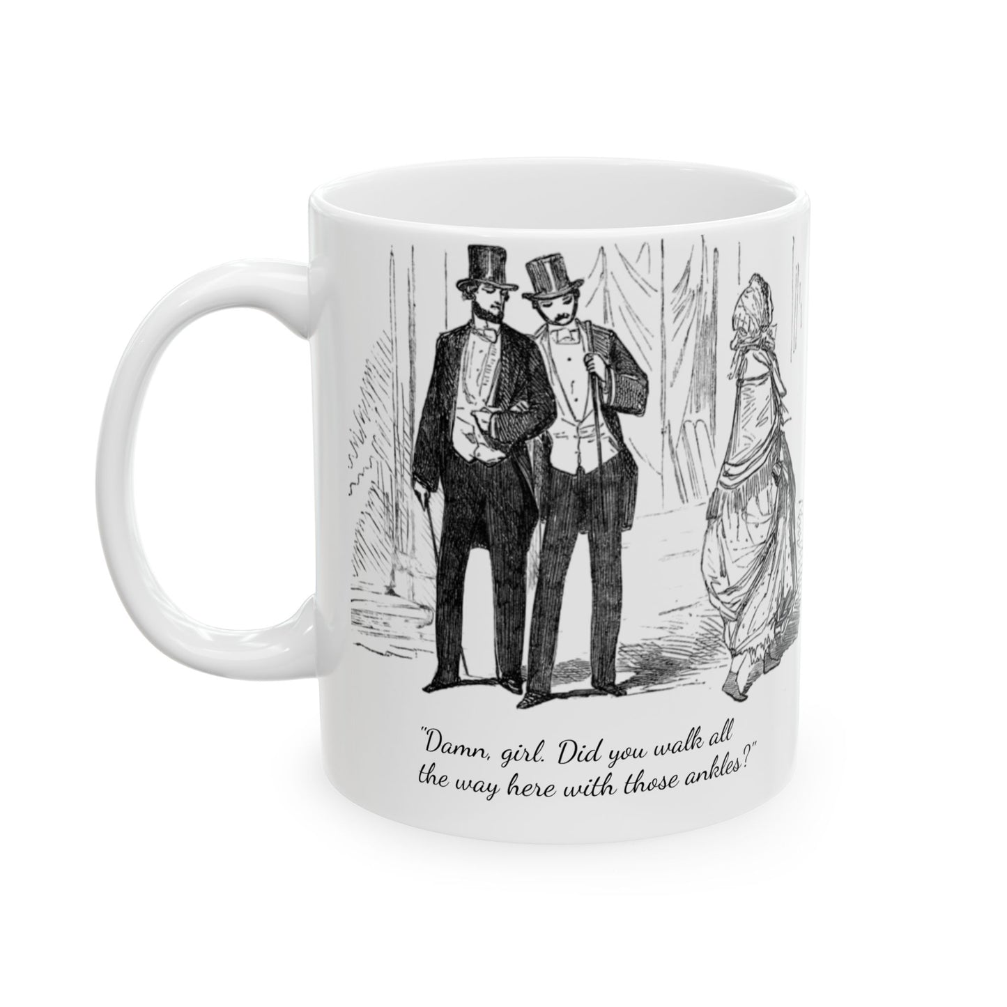 White ceramic mug featuring a vintage illustration of Victorian men and a woman, with the caption “Damn, girl. Did you walk all the way here with those ankles?”